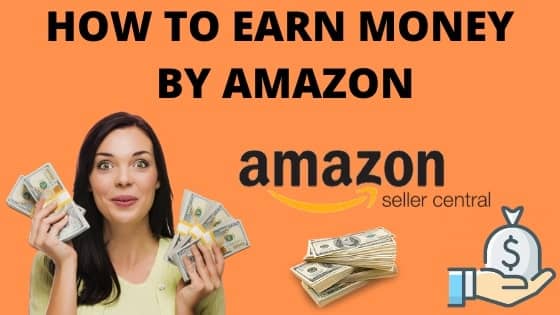 HOW TO EARN MONEY BY AMAZON?