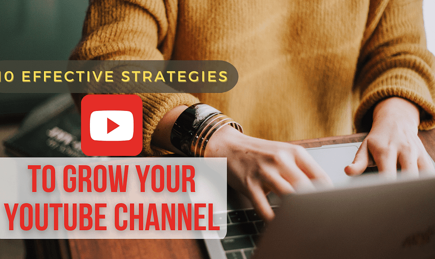 10 Effective Strategies to Grow Your YouTube Channel