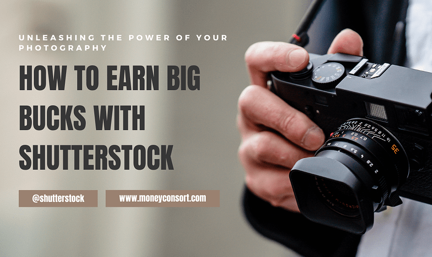 Unleashing the Power of Your Photography: How to Earn Big Bucks with Shutterstock